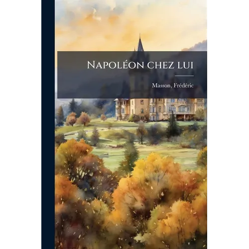 Napoléon chez lui: Journée de l'empereur aux Tuileries