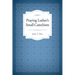 Praying Luther's Small Catechism