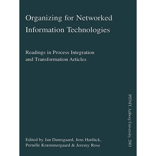 Organizing for Networked Information Technologies: Readings in Process Integration and Transformation Articles