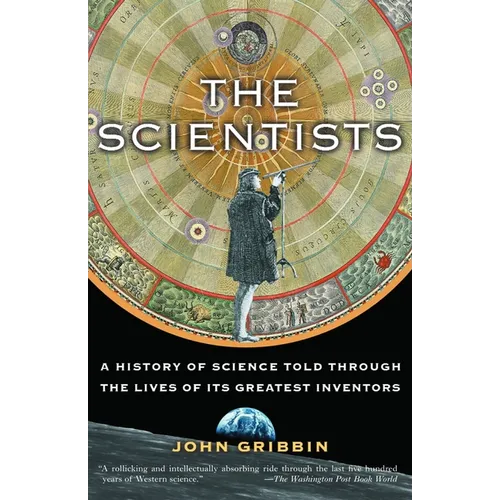 The Scientists: A History of Science Told Through the Lives of Its Greatest Inventors