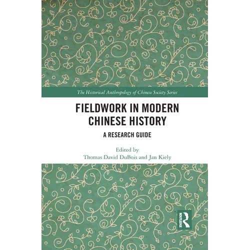 Fieldwork in Modern Chinese History: A Research Guide
