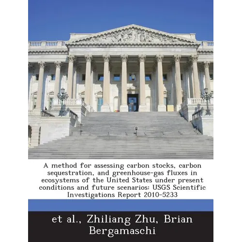 A Method for Assessing Carbon Stocks, Carbon Sequestration, and Greenhouse-Gas Fluxes in Ecosystems of the United States Under Present Conditions and