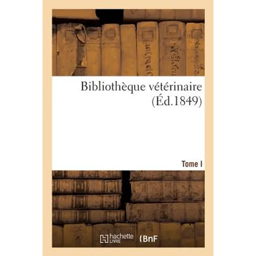 Bibliothèque Vétérinaire Ou Collection Des Principaux Mémoires Publiés Sur Les Différentes Branches: de la Médecine Vétérinaire Depuis Les Temps Les P