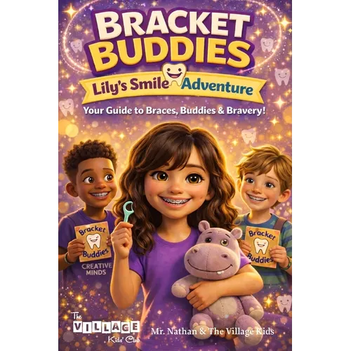 Bracket Buddies: Lily's Smile Adventure: Your Guide to Braces, Buddies and Bravery!