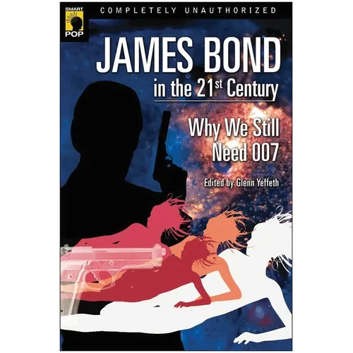 James Bond in the 21st Century: Why We Still Need 007
