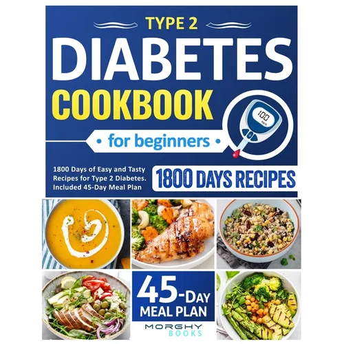 Type 2 Diabetes Cookbook For Beginners: 1800 Days Of Easy And Tasty Recipes For Type 2 Diabetes. Included 45-Day Meal Plan