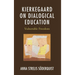 Kierkegaard on Dialogical Education: Vulnerable Freedom