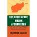 The Intelligence War in Afghanistan: Regional and International Intelligence Agencies Play the Tom & Jerry Endless Game on the Local Chessboard