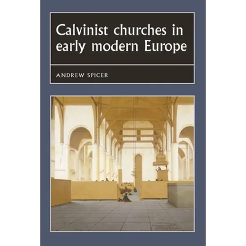 Calvinist Churches in Early Modern Europe