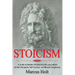 Stoicism: A Deeper Insight into Stoicism in Modern Society to Life Long Habits of Self Discipline, Self Control, and Mental Toughness