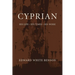 Cyprian: His Life, His Times, His Work