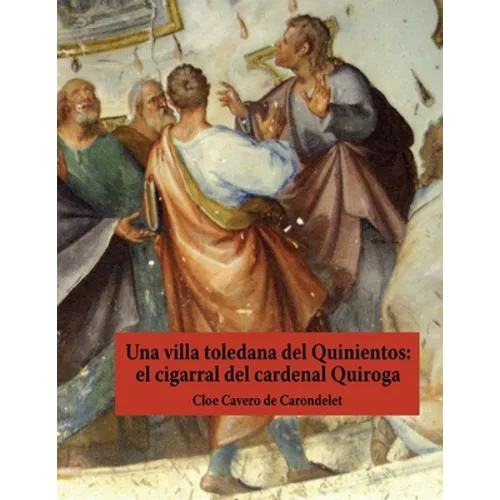 Una villa toledana del Quinientos: el cigarral del cardenal Quiroga