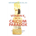 Vitamin K2 and the Calcium Paradox: How a Little-Known Vitamin Could Save Your Life