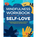 Mindfulness Workbook for Self-Love: Compassionate Exercises to Cultivate Your Happiness and Well-Being