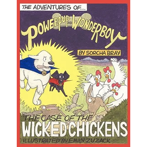 The Adventures of Powerpup and Wonderboy and the Case of the Wicked Chickens