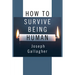 How to Survive Being Human