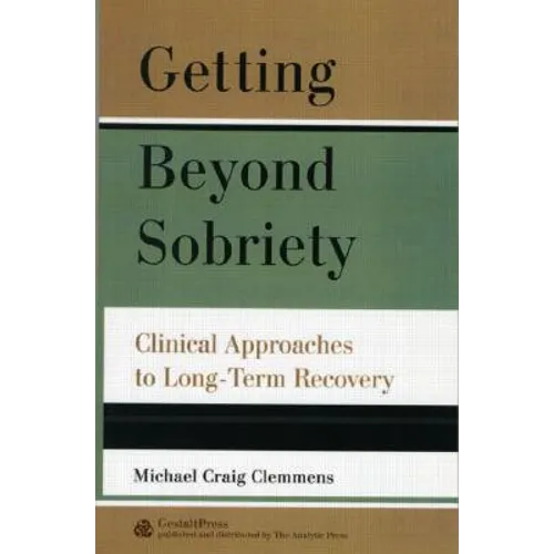 Getting Beyond Sobriety: Clinical Approaches to Long-Term Recovery