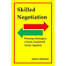 Skilled Negotiation: Winning Strategies Clearly Explained Easily Applied