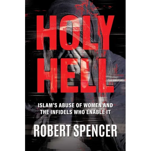 Holy Hell: Islam's Abuse of Women and the Infidels Who Enable It - Paperback