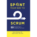 Sprint Your Way to Scrum (Color Edition): 50 Practical Tips to Accelerate Your Scrum
