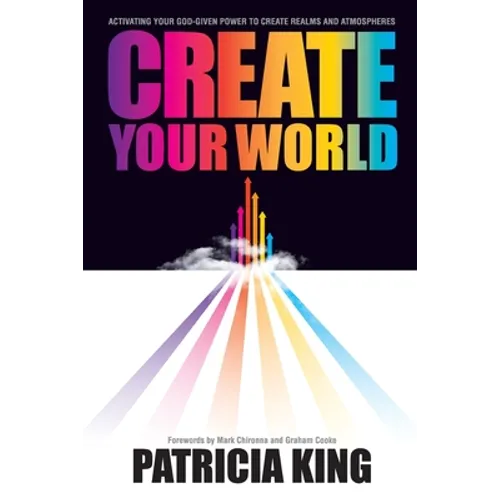Create Your World: Activating your God-given power to create realms and atmospheres