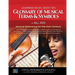 Glossary Of Musical Terms & Symbols: Musical Reference for the 21st Century