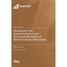 Advances in the Experimentation and Numerical Modeling of Material Joining Processes