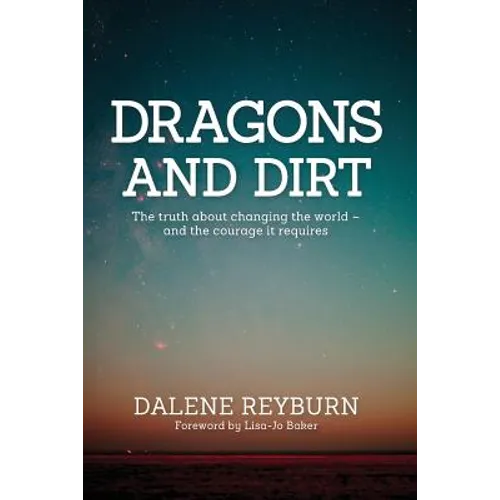 Dragons and Dirt: The truth about changing the world - and the courage it requires
