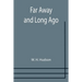 Far Away and Long Ago