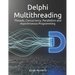 Delphi Multithreading: Threads, Concurrency, Parallelism and Asynchronous Programming