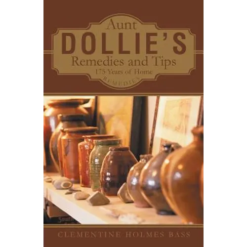 Aunt Dollie's Remedies and Tips: 175 Years of Home Remedies