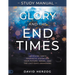 Glory and the End Times Study Manual: Unveiling God's Prophetic Vision for Your Future, Israel, and the Last-Days Awakening
