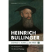 Heinrich Bullinger: An Introduction to His Life and Theology