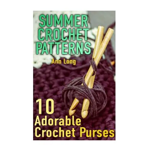 Summer Crochet Patterns: 10 Adorable Crochet Purses: (Crochet Patterns, Crochet Stitches)