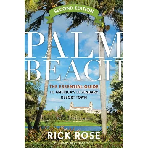 Palm Beach: The Essential Guide to America's Legendary Resort Town