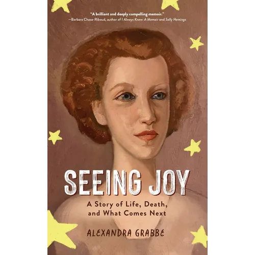 Seeing Joy: A Story of Life, Death, and What Comes Next