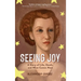 Seeing Joy: A Story of Life, Death, and What Comes Next
