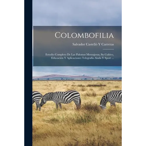Colombofilia: Estudio Completo De Las Palomas Mensajeras, Su Cultivo, Educación Y Aplicaciones Telegrafía Alada Y Sport ...