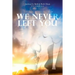 We Never Left You