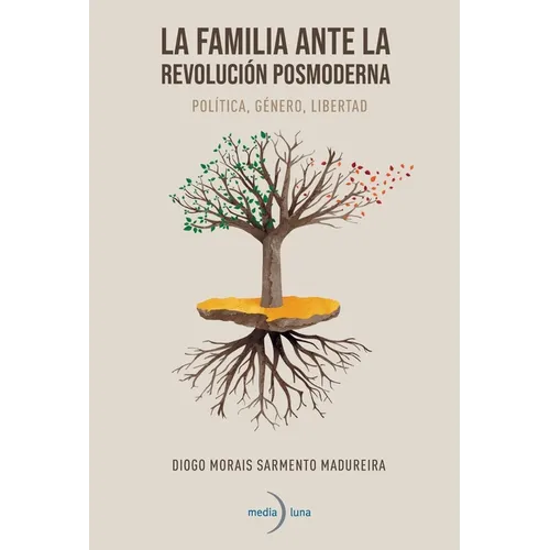 La familia ante la revolución posmoderna. Política, género, libertad