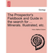 The Prospector's Fieldbook and Guide in the Search for ... Minerals. Illustrated, Etc.