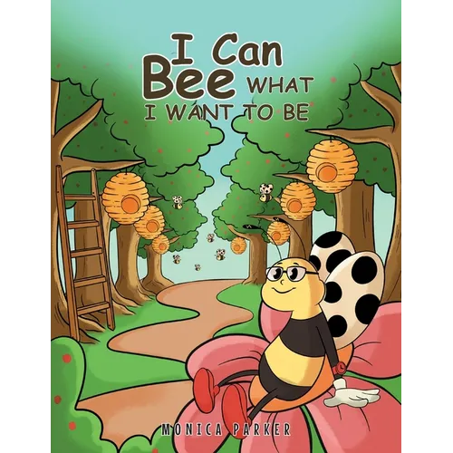 I Can Bee What I Want to Be