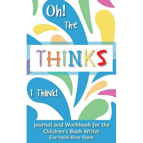 Oh! The Thinks I Think!: Journal and Workbook for the Children's Book Writer