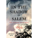 In the Shadow of Salem: The Andover Witch Hunt of 1692