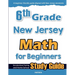 6th Grade New Jersey Math for Beginners: Standardized Testing and Home School Study Guide
