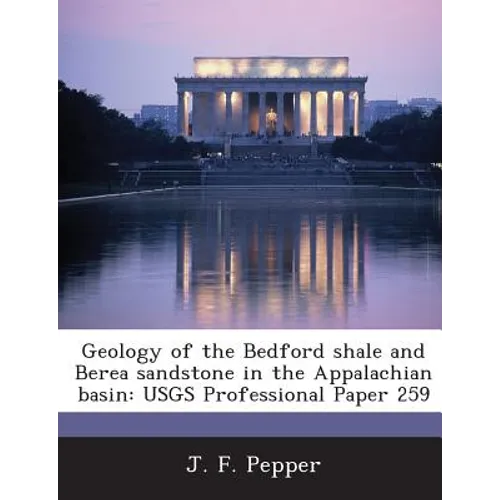Geology of the Bedford Shale and Berea Sandstone in the Appalachian Basin: Usgs Professional Paper 259
