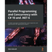 Parallel Programming and Concurrency with C# 10 and .NET 6: A modern approach to building faster, more responsive, and asynchronous .NET applications