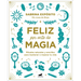 Feliz Por Arte de Magia: Rituales Naturales Y Sencillos Para Mejorar Tu Vida / Magically Happy: Simple, Natural Rituals to Improve Your Life