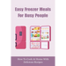 Easy Freezer Meals For Busy People: How To Cook At Home With Delicious Recipes: How To Make Sure There Are Healthy Meals