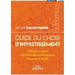 Guide du choix d'investissement: Préparer le choix, sélectionner l'investissement, financer le projet